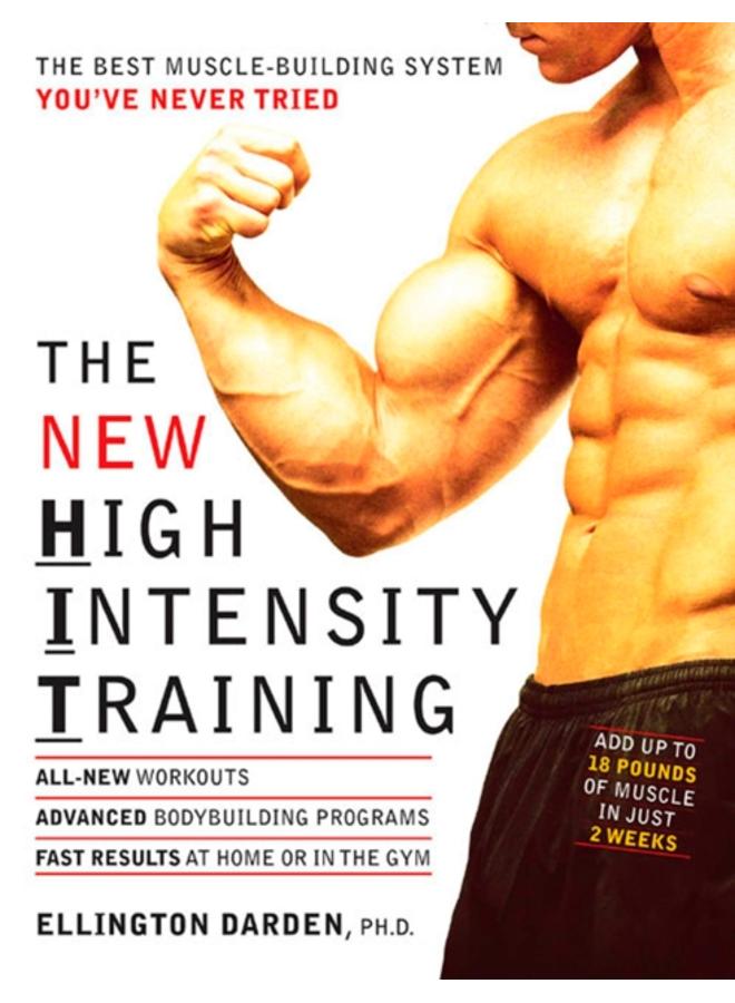 The New High Intensity Training : The Best Muscle-Building System You've Never Tried 