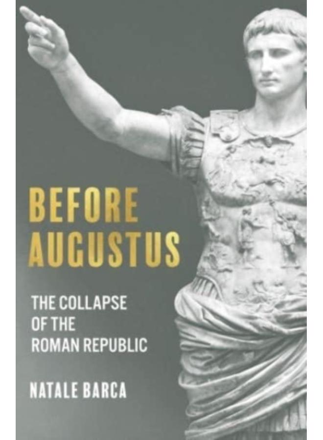 Before Augustus : The Collapse of the Roman Republic 
