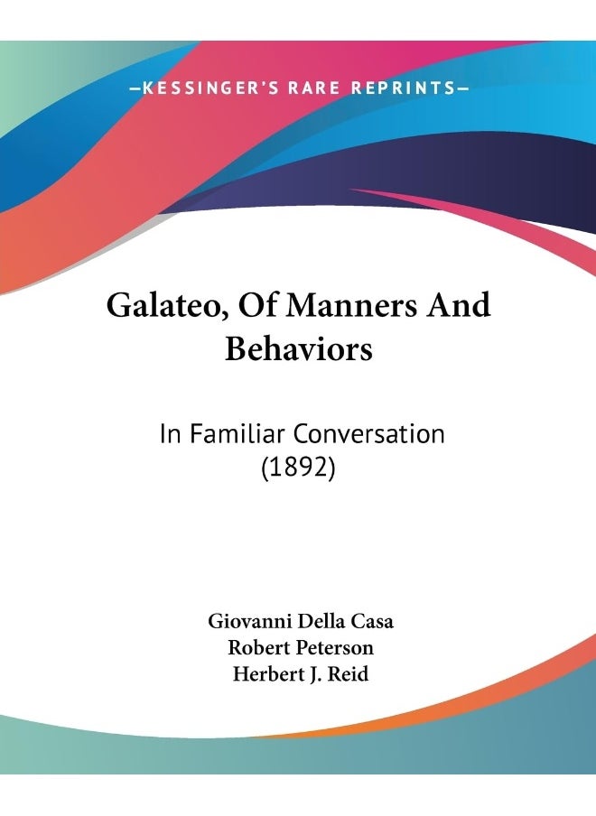 Galateo, Of Manners And Behaviors: In Familiar Conversation (1892) 