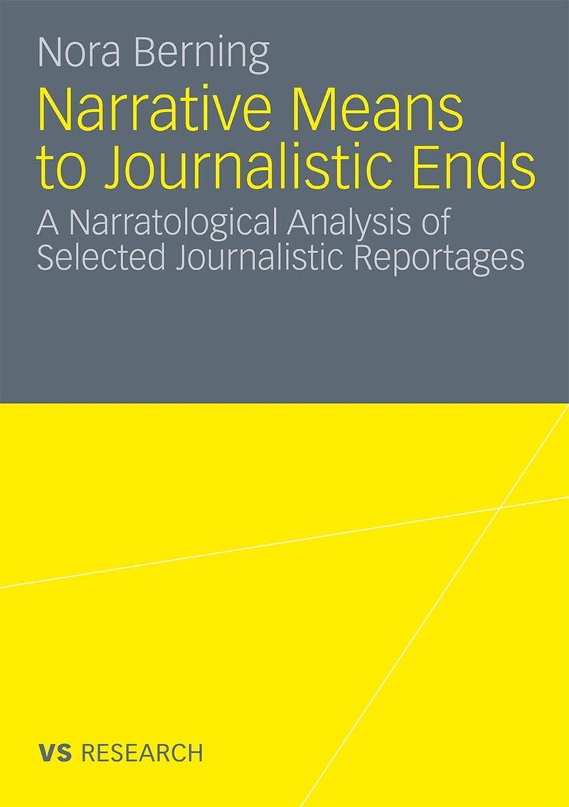 Narrative Means to Journalistic Ends: A Narratological Analysis of Selected Journalistic Reportages 