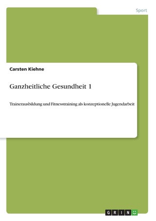 Ganzheitliche Gesundheit 1: Trainerausbildung und Fitnesstraining als konzeptionelle Jugendarbeit - pzsku/ZDB2CDF187E2D46147375Z/45/1749123055/8b30ccab-4260-4064-ac13-0cac98ec9adc