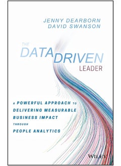 The Data Driven Leader: A Powerful Approach to Delivering Measurable Business Impact Through People Analytics