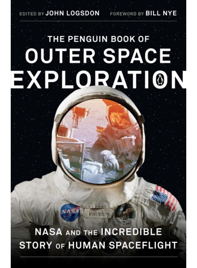 The Penguin Book of Outer Space Exploration : NASA and the Incredible Story of Human Spaceflight 
