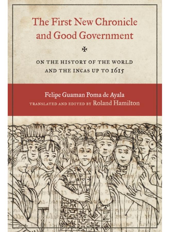 The First New Chronicle and Good Government : On the History of the World and the Incas up to 1615 