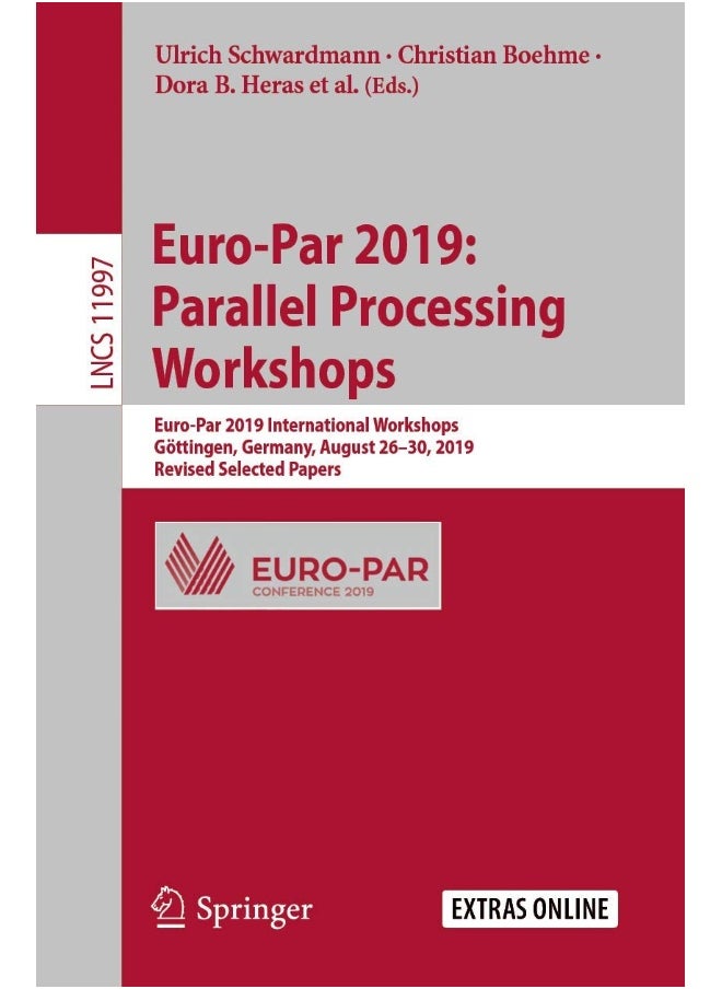 Euro-Par 2019: Parallel Processing Workshops : Euro-Par 2019 International Workshops, Göttingen, Germany, August 26-30, 2019, Revised Selected Papers 