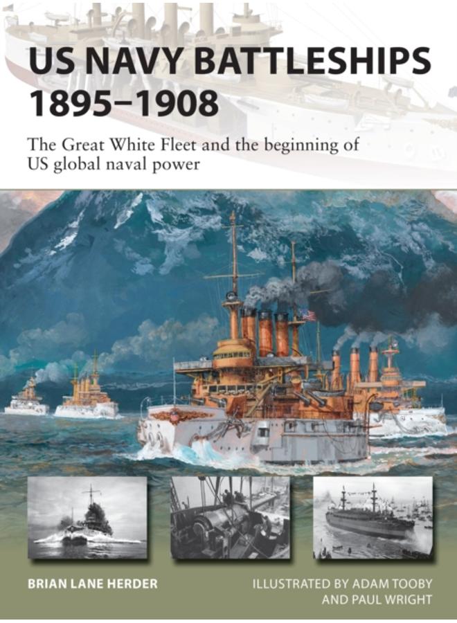 US Navy Battleships 1895???1908 : The Great White Fleet and the beginning of US global naval power 