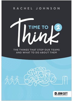 Time to Think 2: The things that stop our teams and what to do about them 