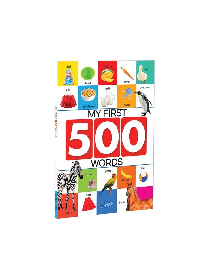 My First 500 Words: Early Learning Picture Book to learn Alphabet, Numbers, Shapes and Colours, Transport, Birds and Animals, Professions, Opposite Words, Action Words, Parts of the body and Objects Around Us.