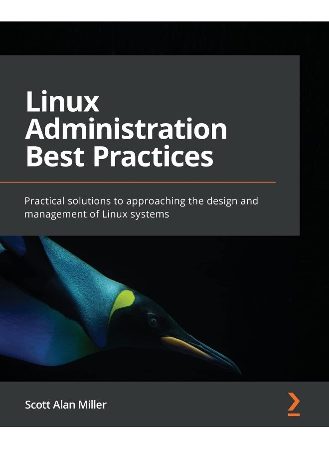 Linux Administration Best Practices: Practical solutions to approaching the design and management of Linux systems
