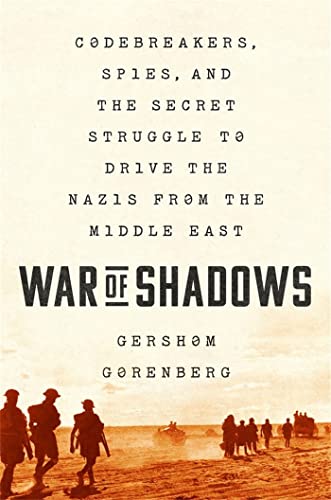 War Of Shadows Codebreakers Spies And The Secret Struggle To Drive The Nazis From The Middle East