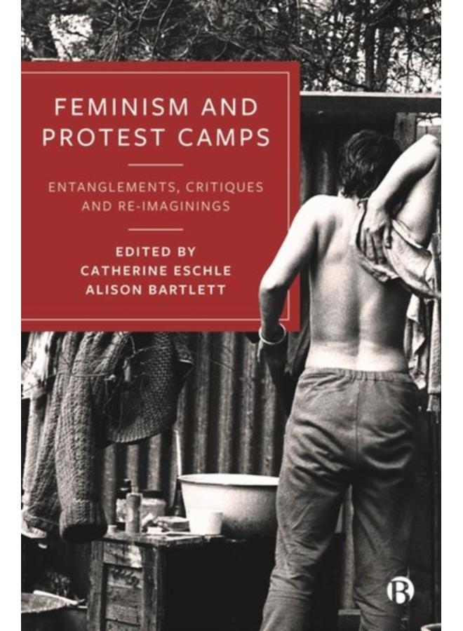 Feminism and Protest Camps : Entanglements, Critiques and Re-Imaginings 