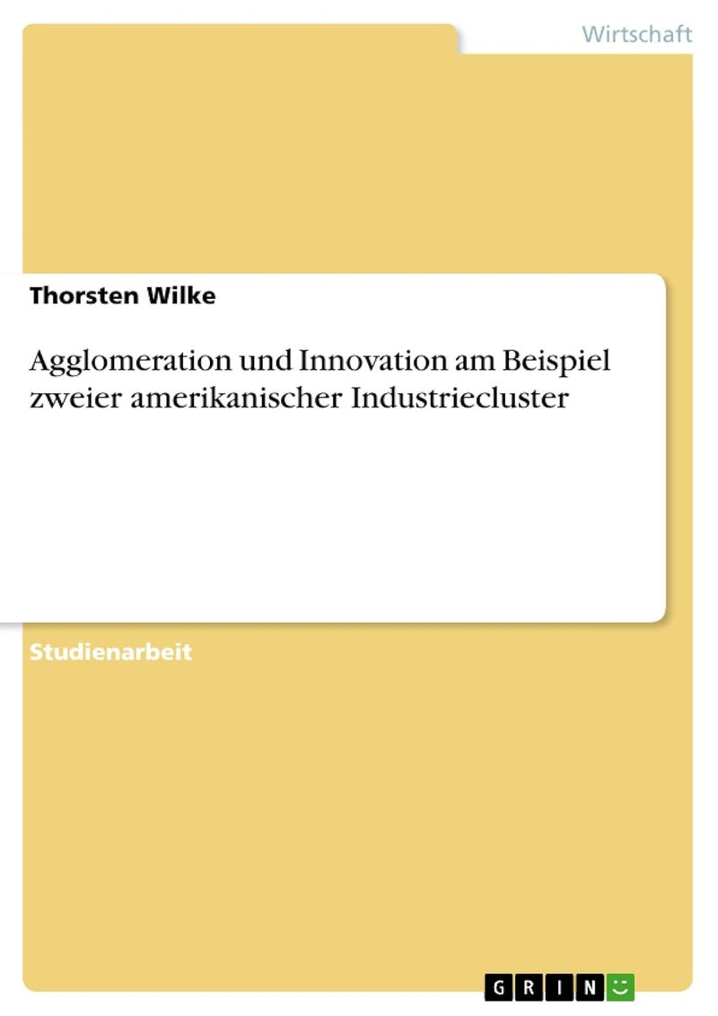 Agglomeration und Innovation am Beispiel zweier amerikanischer Industriecluster 