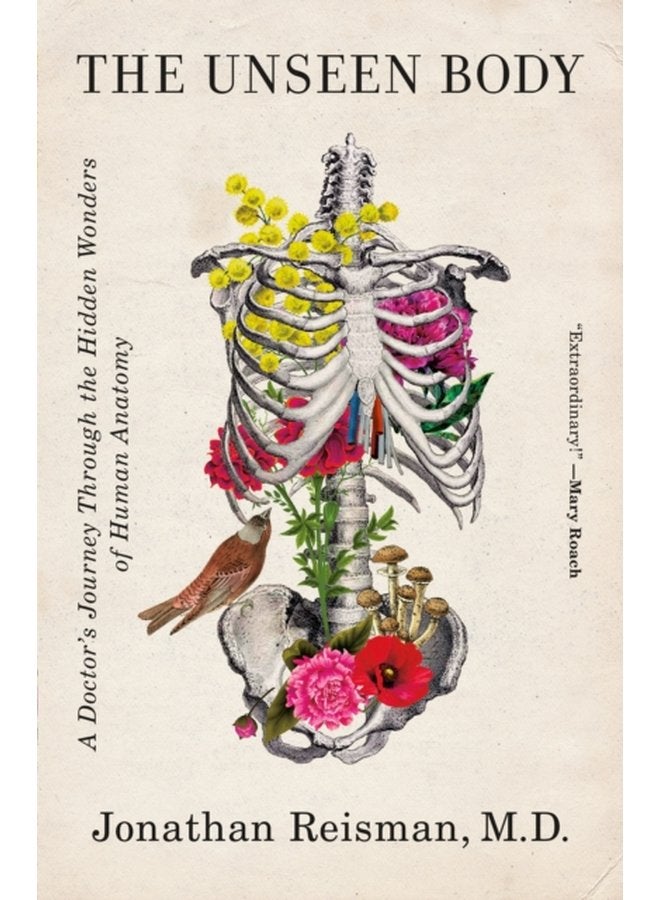 The Unseen Body A Doctor s Journey Through the Hidden Wonders of Human Anatomy - Paperback