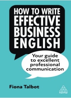 How To Write Effective Business English Your Guide To Excellent Professional Communication by Talbot, Fiona Paperback 