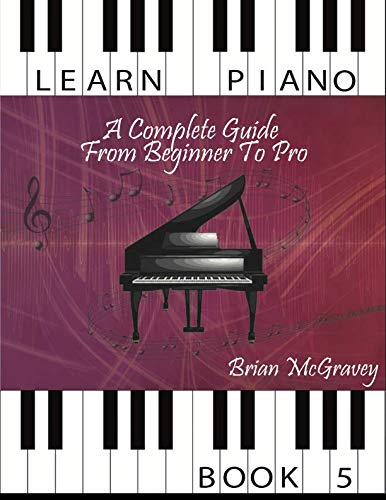 Learn Piano A Complete Guide From Beginner To Pro Book 5 