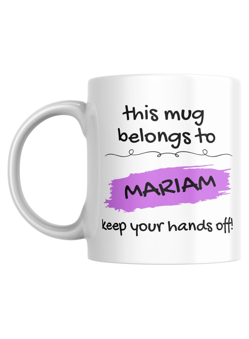 This Mug Belongs to Me, Keep Your Hands Off! Coffee Mug, 11oz, Variety of Names to Choose From, For Home or Office (MARIAM - PURPLE)