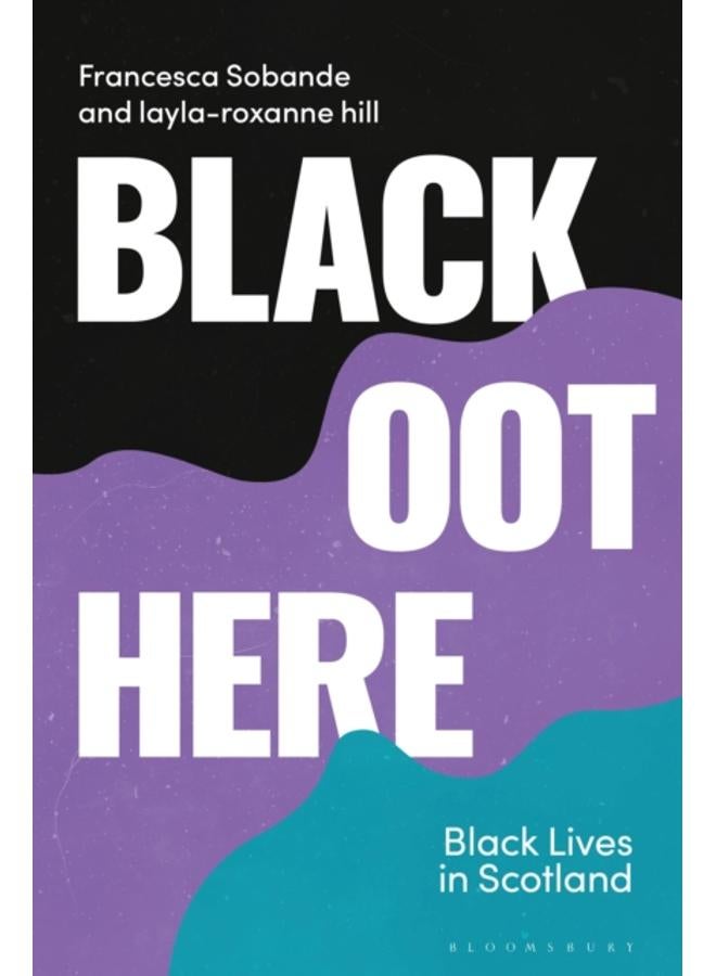 Black Oot Here : Black Lives in Scotland