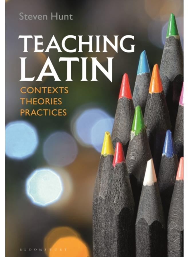 Teaching Latin: Contexts, Theories, Practices
