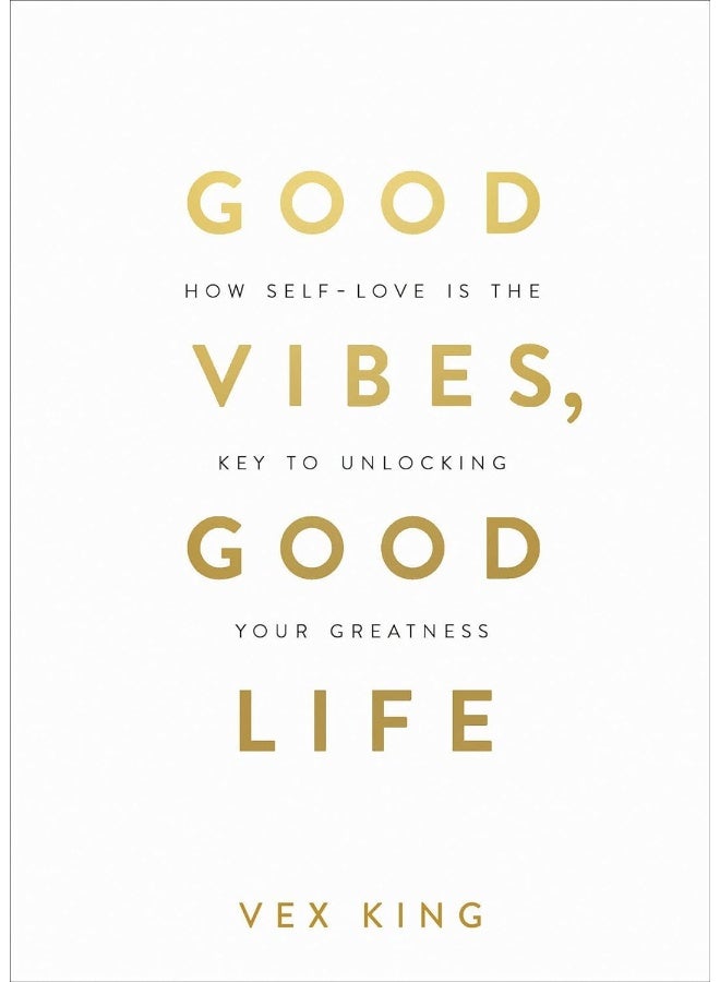 Good Vibes, Good Life: How Self-Love Is the Key to Unlocking Your Greatness Vex King - Image 2