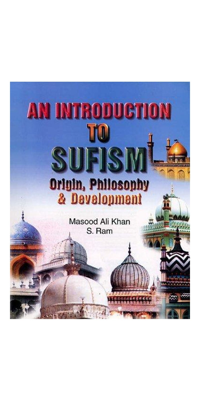 An Introduction to Sufism | Authored by Masood Ali Khan, S. Ram | Hardcover | Published by Anmol Publications Pvt Ltd