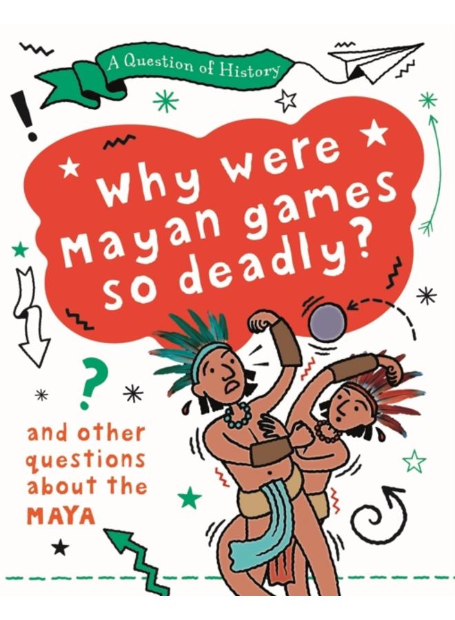 A Question of History: Why were Maya games so deadly? And other questions about the Maya 