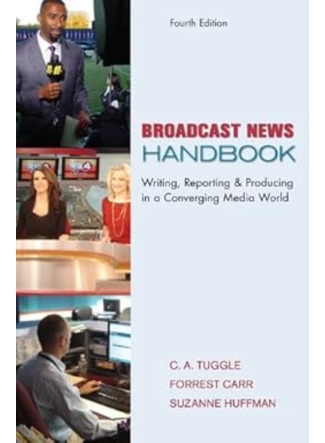 Broadcast News Handbook : Writing ,Reporting &Producing in A Converging Media World