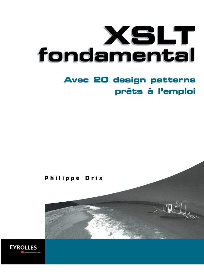 XSLT fondamental: Avec 20 design patterns prêts à l'emploi