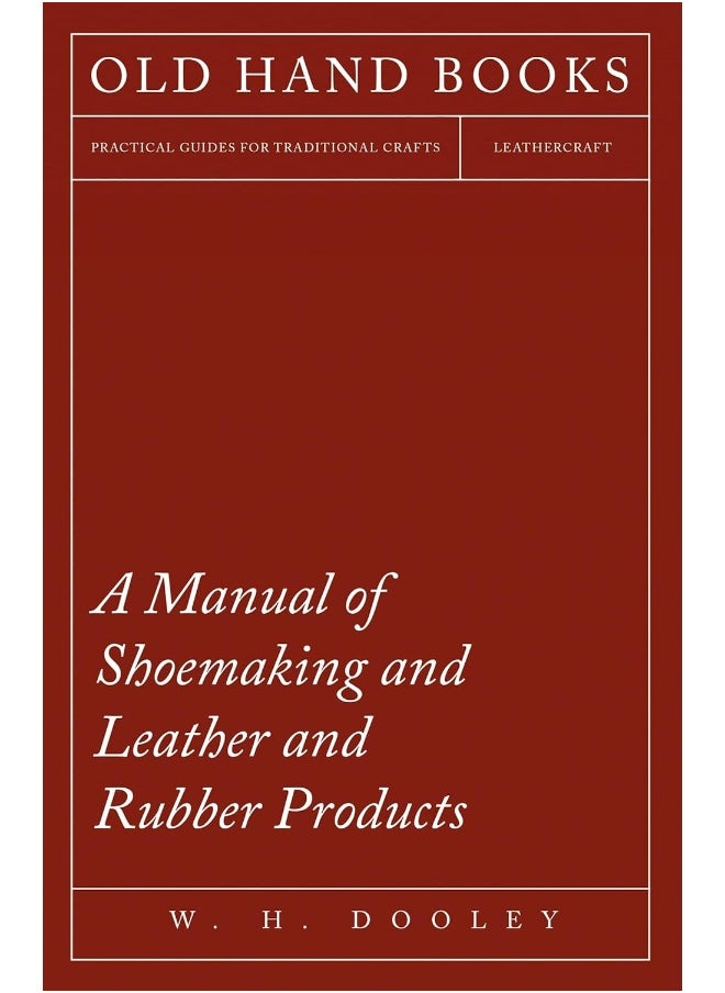 A Manual of Shoemaking and Leather and Rubber Products 