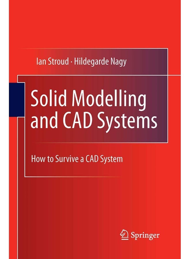 Solid Modelling and CAD Systems: How to Survive a CAD System