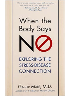 When The Body Says No Exploring The Stressdisease Connection By Mate, Gabor Paperback 