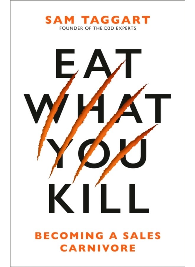Eat What You Kill : Becoming a Sales Carnivore 