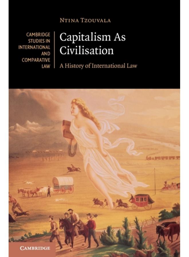 Capitalism As Civilisation : A History of International Law 