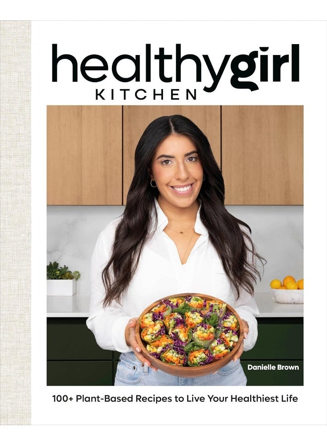 HealthyGirl Kitchen: 100+ Plant-Based Recipes to Live Your Healthiest Life - Image 1