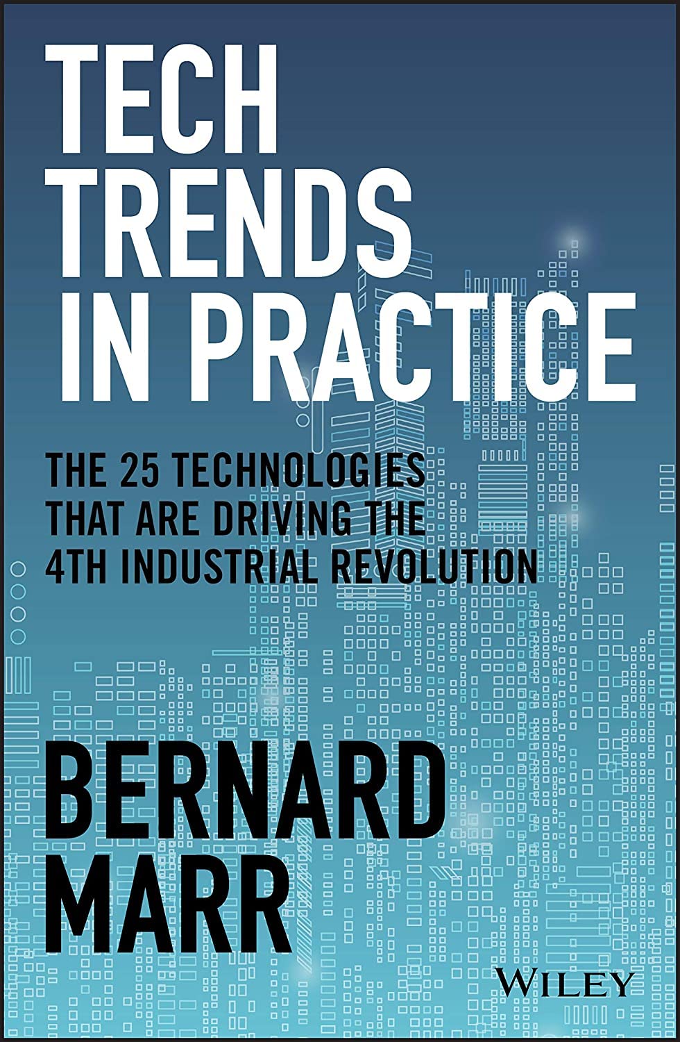 Tech Trends in Practice: The 25 Technologies that are Driving the 4th ...