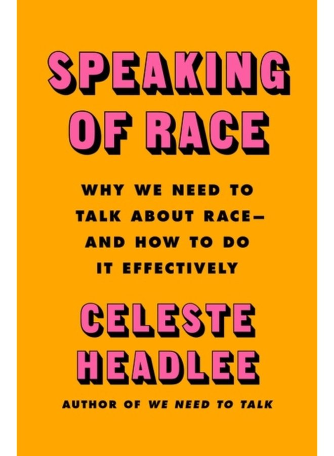 Speaking of Race Why Everybody Needs to Talk About Racism and How to Do It - Hardback
