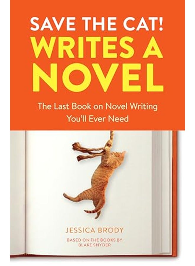 Save the Cat! Writes a Novel : The Last Book on Novel Writing That You'll Ever Need