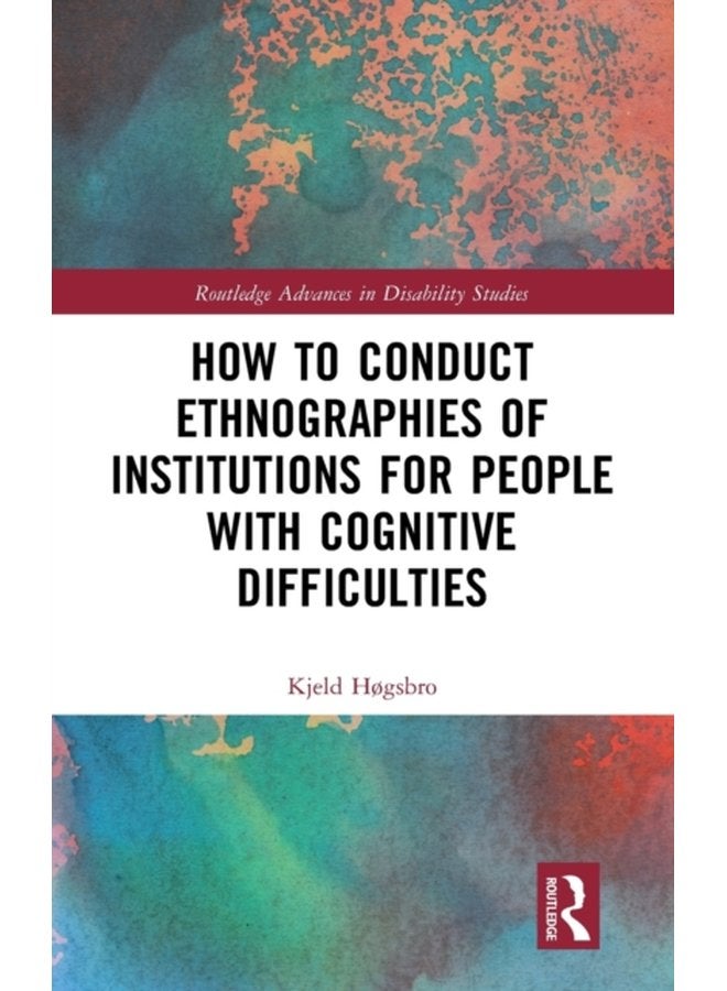 How to Conduct Ethnographies of Institutions for People with Cognitive Difficulties - Hardback