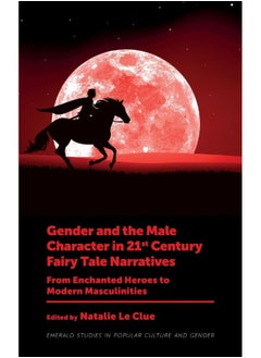 Gender and the Male Character in 21st Century Fairy Tale Narratives: From Enchanted Heroes to Modern Masculinities