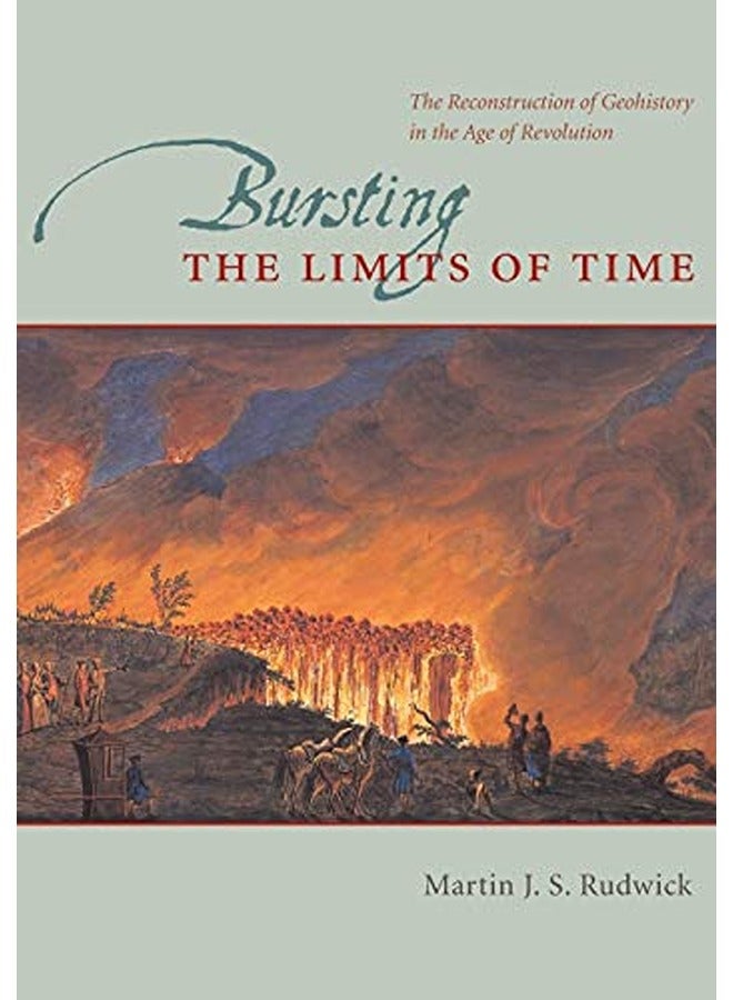 Bursting the Limits of Time: The Reconstruction of Geohistory in the Age of Revolution