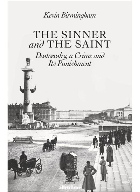The Sinner and the Saint : Dostoevsky, a Crime and Its Punishment