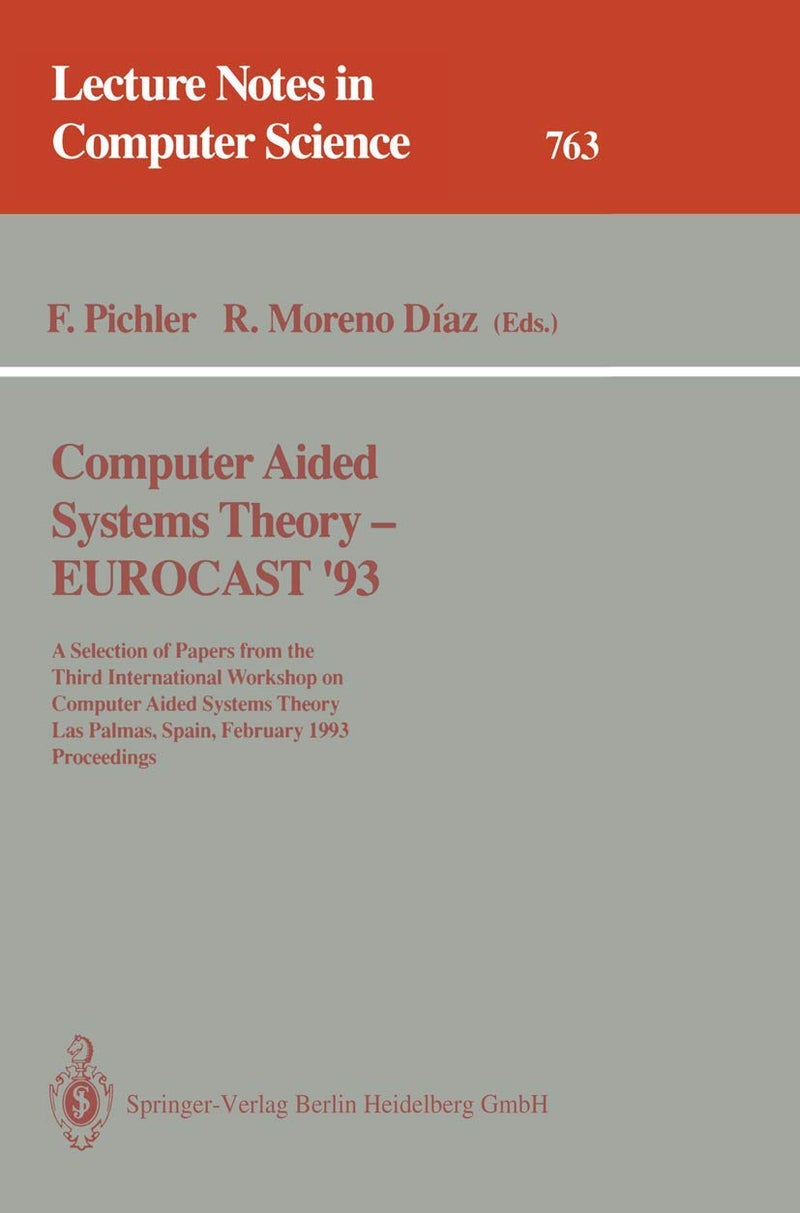 Computer Aided Systems Theory - EUROCAST '93: A Selection of Papers from the Third International Workshop on Computer Aided Systems Theory, Las Palmas, Spain, February 22 - 26, 1993. Proceedings