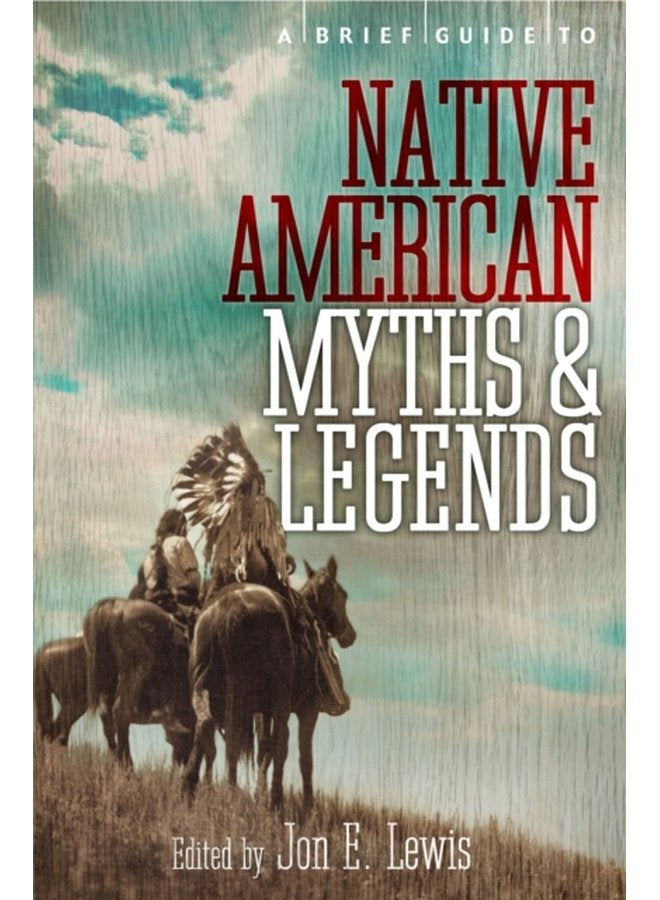 A Brief Guide to Native American Myths and Legends With a new introduction and commentary by Jon E Lewis - Paperback