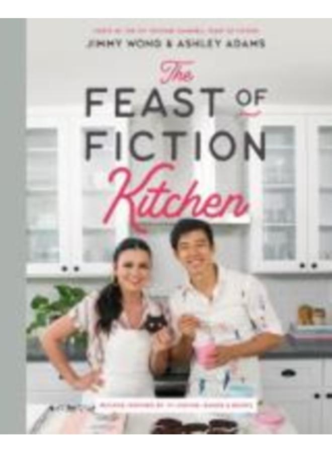 The Feast of Fiction Kitchen : Recipes Inspired by TV, Movies, Games & Books 