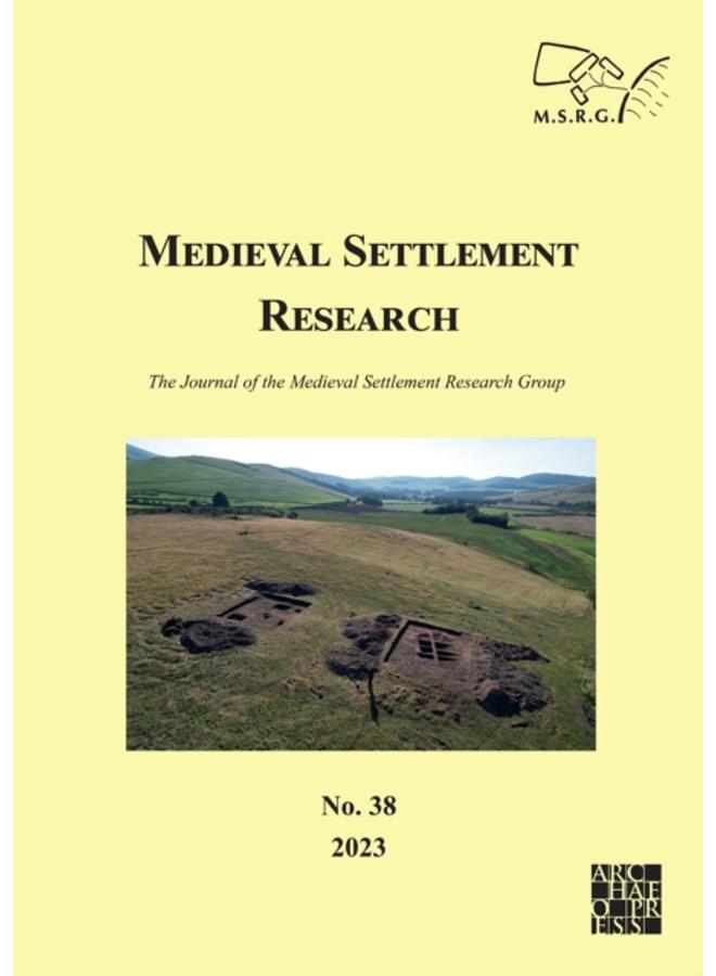 Medieval Settlement Research No. 38, 2023 : The Journal of the Medieval Settlement Research Group 