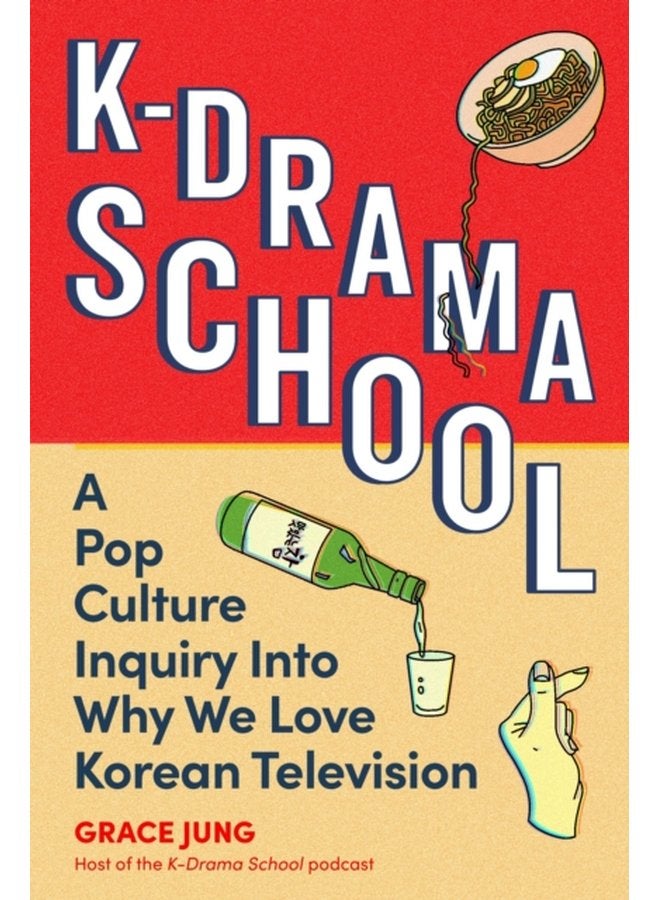 K Drama School A Pop Culture Inquiry Into Why We Love Korean Television - Paperback