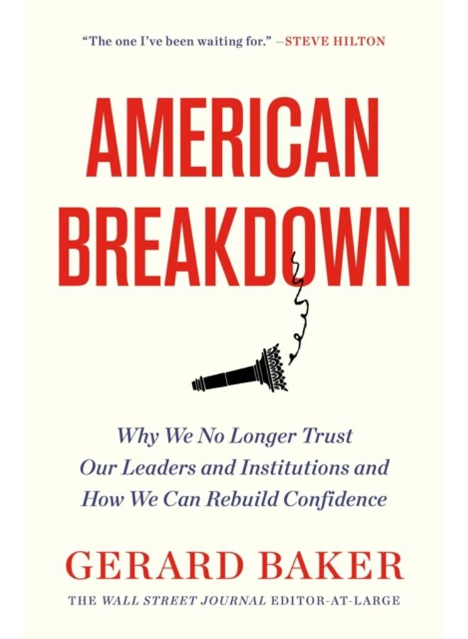 American Breakdown : Why We No Longer Trust Our Leaders and Institutions and How We Can Rebuild Confidence 