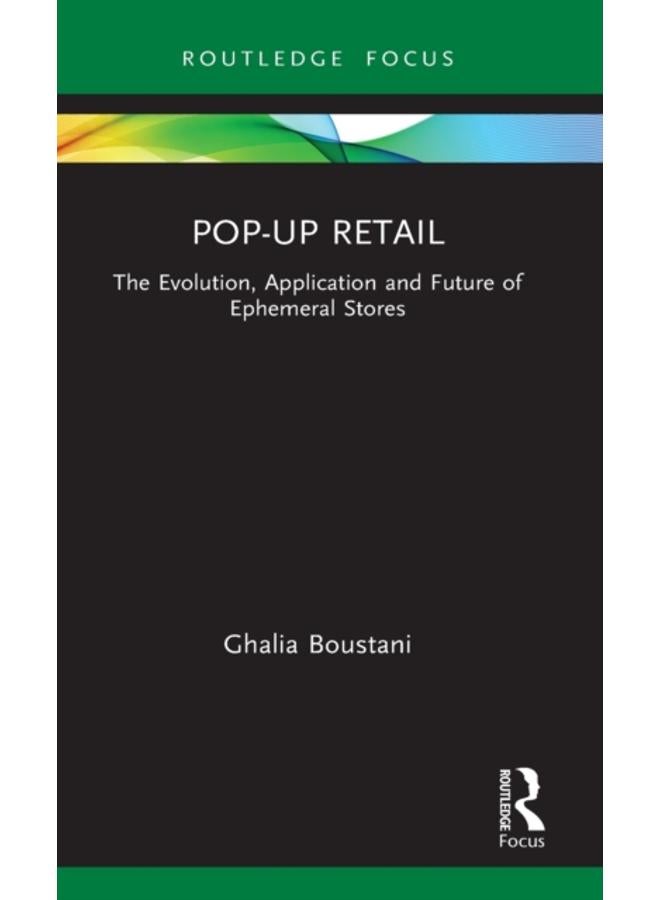 Pop-Up Retail : The Evolution, Application and Future of Ephemeral Stores 