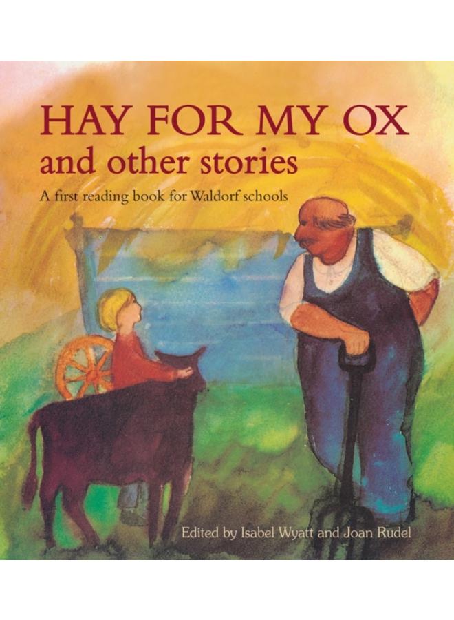 Hay for My Ox and Other Stories : A First Reading Book for Waldorf Schools 