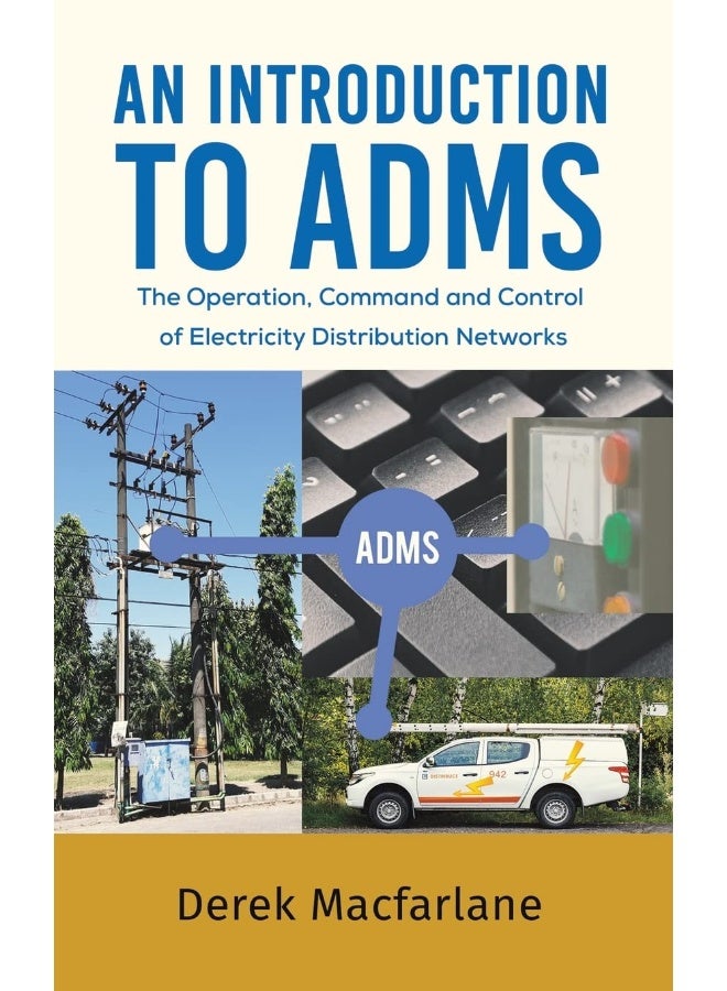 An Introduction to ADMS: The Operation, Command and Control of Electricity Distribution Networks
