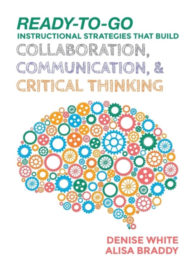 Ready-to-Go Instructional Strategies That Build Collaboration, Communication, and Critical Thinking 